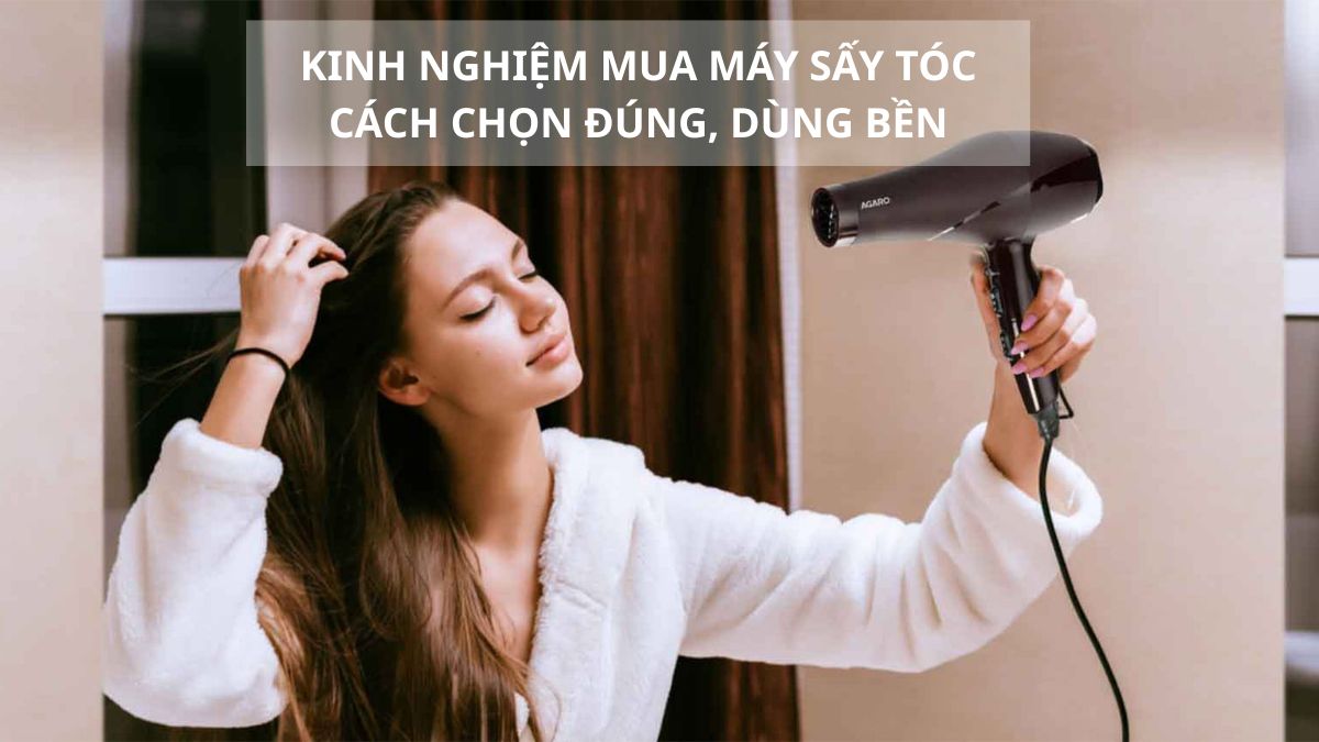Kinh nghiệm mua máy sấy tóc: Cách chọn đúng, dùng bền